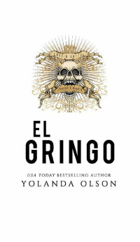 Yolanda Olson — El Gringo (The Sicarios of Navolato Book 3)