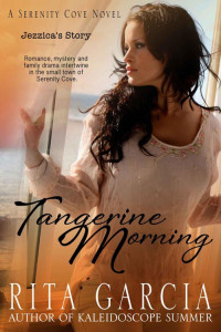 Garcia, Rita — Tangerine Morning: Jezzica's Story (Serenity Cove Series)