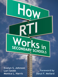 Johnson, Evelyn S., Mellard, Daryl F., Harris, Monica L., Smith, Lori & Lori Smith & Monica L. Harris — How RTI Works in Secondary Schools