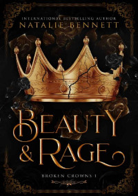 Natalie Bennett — Beauty & Rage (Broken Crowns Book 1)