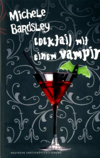 Michele Bardsley — Broken Heart Vampires 04 - Cocktail mit einem Vampir