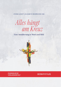 Athina Lexutt, Elisabeth Neumeister OSB — Alles hängt am Kreuz