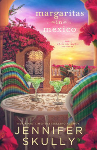 Jennifer Skully & Jasmine Haynes — Margaritas in Mexico: A Love After Divorce Later in Life Second Chance Holiday Romance (Once Again Book 10)