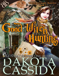 Dakota Cassidy — Good Witch Hunting (Witchless in Seattle Book 7)