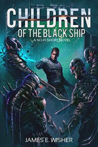 James E. Wisher — Children of the Black Ship: A Sci-Fi Short Novel