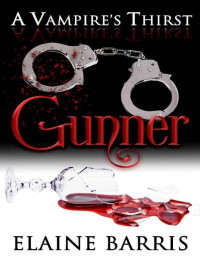 Elaine Barris [Barris, Elaine] — A Vampire's Thirst: Gunner