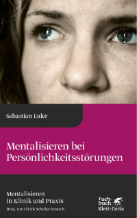 Sebastian Euler — Mentalisieren bei Persönlichkeitsstörungen (Mentalisieren in Klinik und Praxis, Bd. 8)