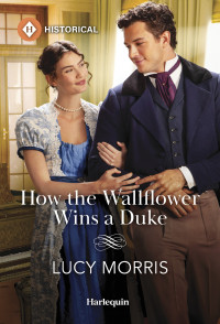 Lucy Morris — How the Wallflower Wins a Duke