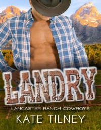 Kate Tilney [Tilney, Kate] — LANDRY (Lancaster Ranch Cowboys #1): a BBW, cowboy instalove short romance