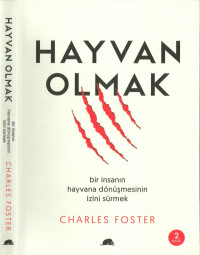 Charles Foster — Hayvan Olmak: Bir İnsanın Hayvana Dönüşmesinin İzini Sürmek