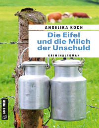 Angelika Koch — Die Eifel und die Milch der Unschuld