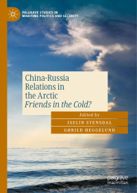 Iselin Stensdal & Gørild Heggelund & Geoffrey F. Gresh — China-Russia Relations in the Arctic: Friends in the Cold?