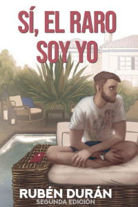 Rubén Durán — Sí, el raro soy yo: (Segunda Edición) (Spanish Edition)