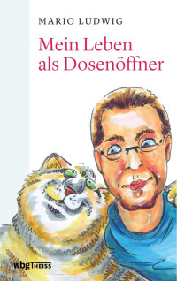 Ludwig, Mario — Mein Leben als Dosenöffner: Aus dem Alltag eines Katzenbesitzers