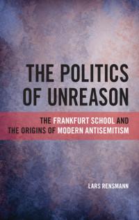 Lars Rensmann — The Politics of Unreason