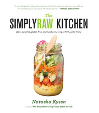 Natasha Kyssa — The SimplyRaw Kitchen: Plant-Powered, Gluten-Free, and Mostly Raw Recipes for Healthy Living