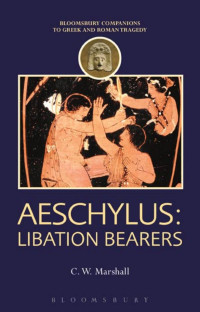 C. W. Marshall — Aeschylus: Libation Bearers