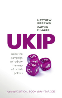 Matthew Goodwin & Caitlin Milazzo — UKIP: Inside the Campaign to Redraw the Map of British Politics