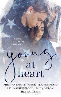 R.M. Gardner & Paula Acton & Laura Greenwood & H.A. Robinson & D J Cook & Arizona Tape — Young at Heart: A Young Adult Anthology