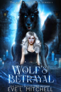 Eve L. Mitchell — Wolf's Betrayal: The Blackridge Peak Series (Book 2)