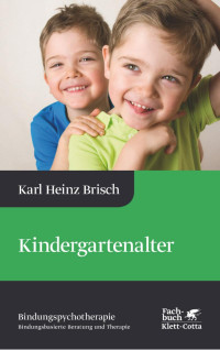 Karl Heinz Brisch — Kindergartenalter (Bindungspsychotherapie)