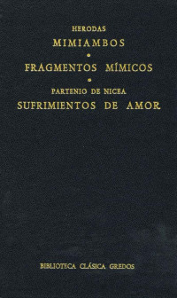 Herodas;Partenio de Nicea; & Partenio de Nicea — Mimiambos. Fragmentos mmicos. Sufrimientos de amor