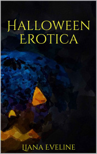 Liana Eveline — Halloween Erotica: Three Delicious Adult Tales