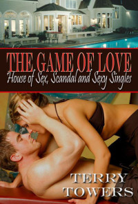 Terry Towers [Towers , Terry] — The Game Of Love: House Of Sex, Scandal And Sexy Singles