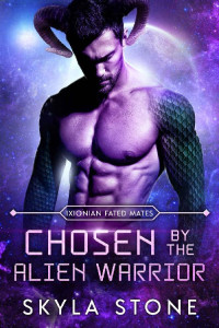 Skyla Stone — Chosen by the Alien Warrior: Standalone Alien Rebellion Romance