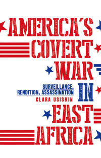 Clara Usiskin — America’s Covert War In East Africa