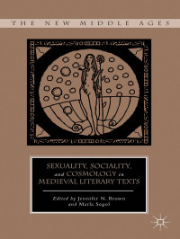 Jennifer N. Brown & Marla Segol — Sexuality, Sociality, and Cosmology in Medieval Literary Texts