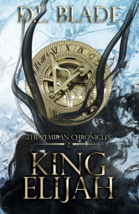 D.L Blade — King Elijah: Enemies to Lovers Fantasy Romance (The Zemiran Chronicles Book 2)