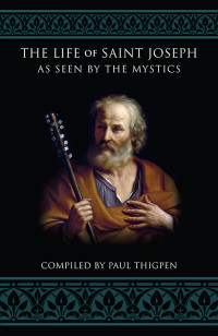 Thigpen, Paul; — Life of St. Joseph As Seen by the Mystics