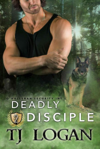 TJ Logan — Deadly Disciple (O'Halleran Security International Book 2)
