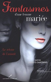Martine Labonté-Chartrand [Labonté-Chartrand, Martine] — Le retour de l'amant