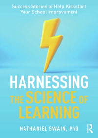 Nathaniel Swain — Harnessing the Science of Learning: Success Stories to Help Kickstart Your School Improvement