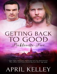April Kelley — Getting Back To Good: An MM Contemporary Romance (Pickleville Book 5)