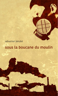 Sébastien Bérubé [Bérubé, Sébastien] — Sous la boucane du moulin