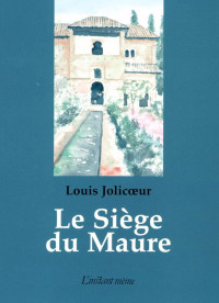 Louis Jolicoeur — Le Siège du Maure