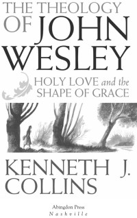 Collins, Kenneth J.; — The Theology of John Wesley