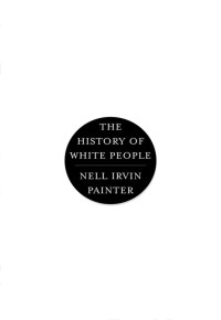 Nell Irvin Painter — The History of White People