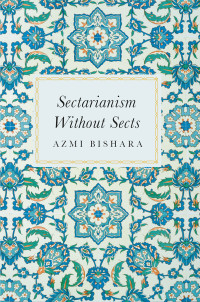 Azmi Bishara ; — Sectarianism Without Sects