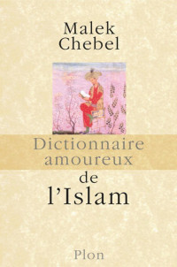 Chebel Malek — Dictionnaire amoureux de l'islam
