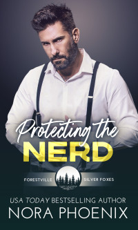 Nora Phoenix — Protecting the Nerd (Forestville Silver Foxes Book 4)