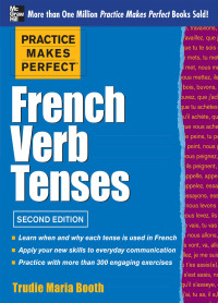 Trudie Maria Booth — Practice Makes Perfect™ French Verb Tenses