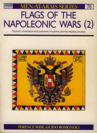 Terence Wise — Flags of the Napoleonic Wars (2): Colours, Standards and Guidons of Austria, Britain, Prussia and Russia: V. 2 (Men-At-Arms)