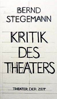 Bernd Stegemann — Kritik des Theaters