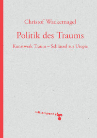 Christof Wackernagel; — Politik des Traums