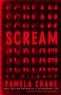 Pamela Crane — The Scream of Silence (The Little Things That Kill Series)