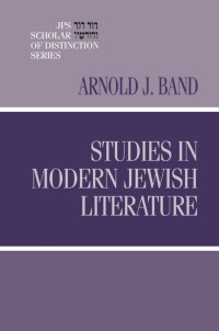 Arnold J. Band — Studies in Modern Jewish Literature (JPS Scholar of Distinction Series)